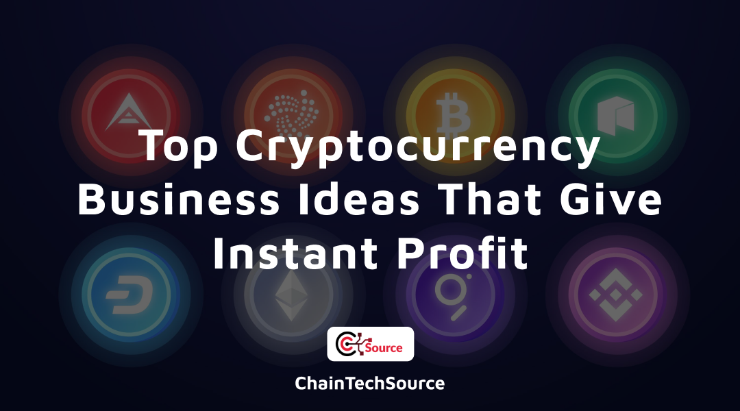 Top Cryptocurrency Business Ideas That Give Instant Profit