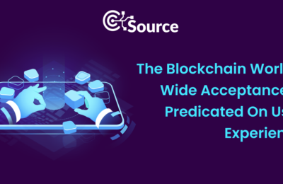 The Blockchain World’s Wide Acceptance Is Predicated On User Experience