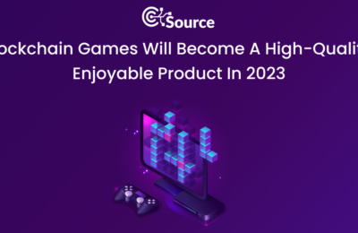 Blockchain Games Will Become A High-Quality, Enjoyable Product in 2023