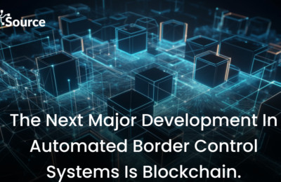The Next Major Development In Automated Border Control Systems Is Blockchain